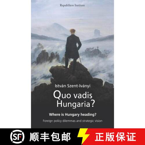 【3-4周达】Quo vadis Hungaria?: Where is Hungary heading? Foreign policy dilemmas and strategic vision [9786158027670]