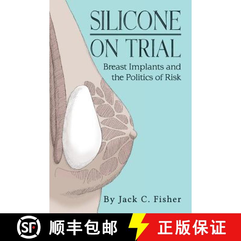 【3-4周达】Silicone On Trial: Breast Implants and the Politics of Risk [9780986267925]