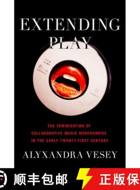【3-4周达】Extending Play: The Feminization of Collaborative Music Merchandise in the Early Twenty-Fi... [9780190085643]