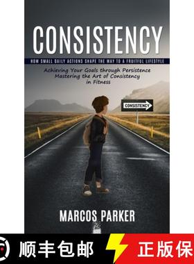 预订 Consistency: How Small Daily Actions Shape the Way to a Fruitful Lifestyle (Achieving Your Goals... [9781999550202]
