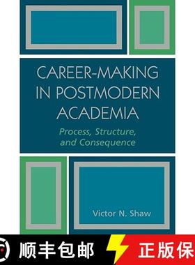 预订 Career-Making in Postmodern Academia : Process, Structure, and Consequence [9780761830153]