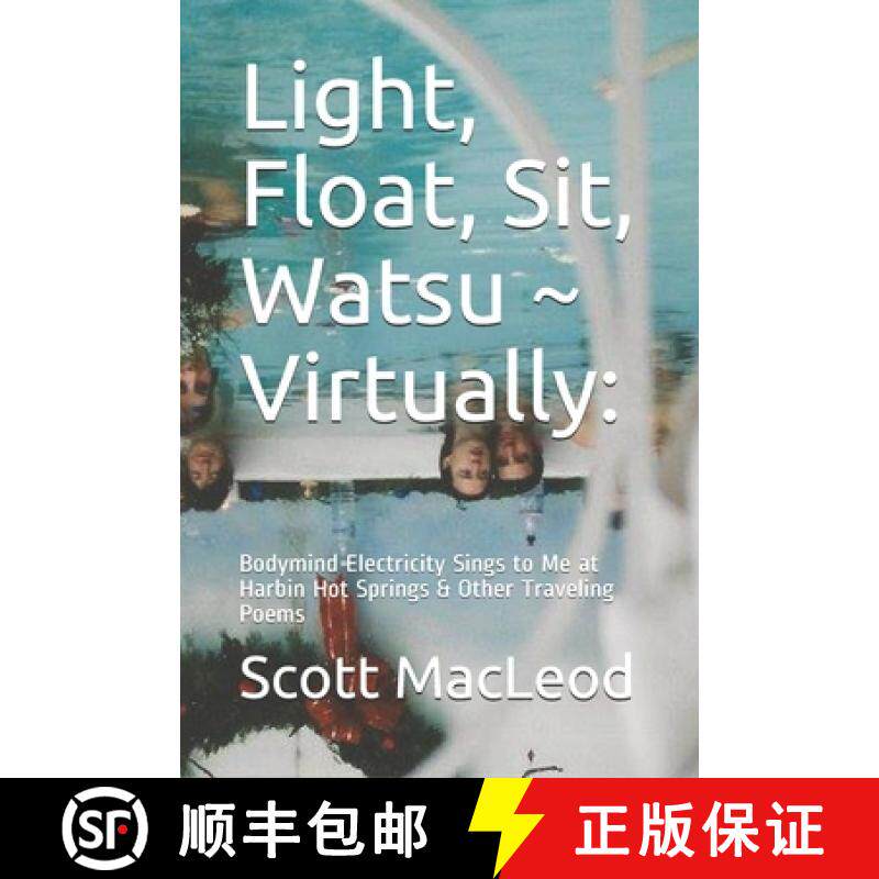 预订 Light, Float, Sit, Watsu Virtually: : Bodymind Electricity Sings to Me at Harbin Hot Springs & O... [9780578834689]
