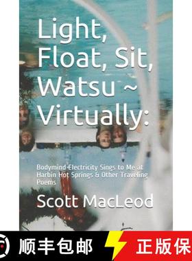 预订 Light, Float, Sit, Watsu Virtually: : Bodymind Electricity Sings to Me at Harbin Hot Springs & O... [9780578834689]