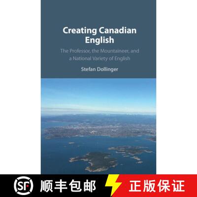 【3-4周达】精装 Creating Canadian English: The Professor, the Mountaineer, and a National Variety of ... [9781108497718]