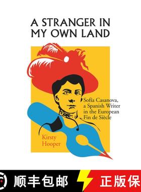 【3-4周达】A Stranger in My Own Land: Sofia Casanova, a Spanish Writer in the European Fin de Siecle [9780826516145]