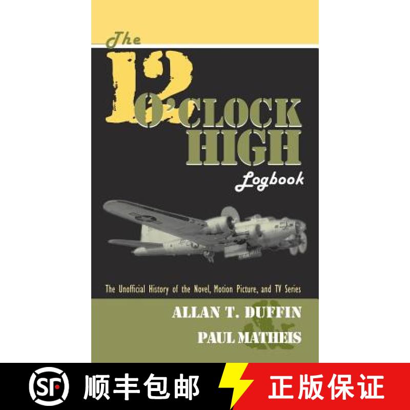 【3-4周达】12 O'Clock High Logbook: The Unofficial History of the Novel, Motion Picture, and TV Series [9781629330075]