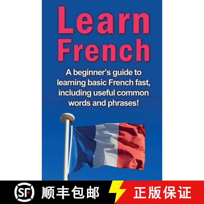 【2-3周达】Learn French: A beginner's guide to learning basic French fast, including useful common wo... [9781761030444]