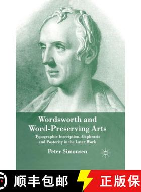 【3-4周达】Wordsworth and Word-Preserving Arts : Typographic Inscription, Ekphrasis and Posterity in ... [9781349357246]