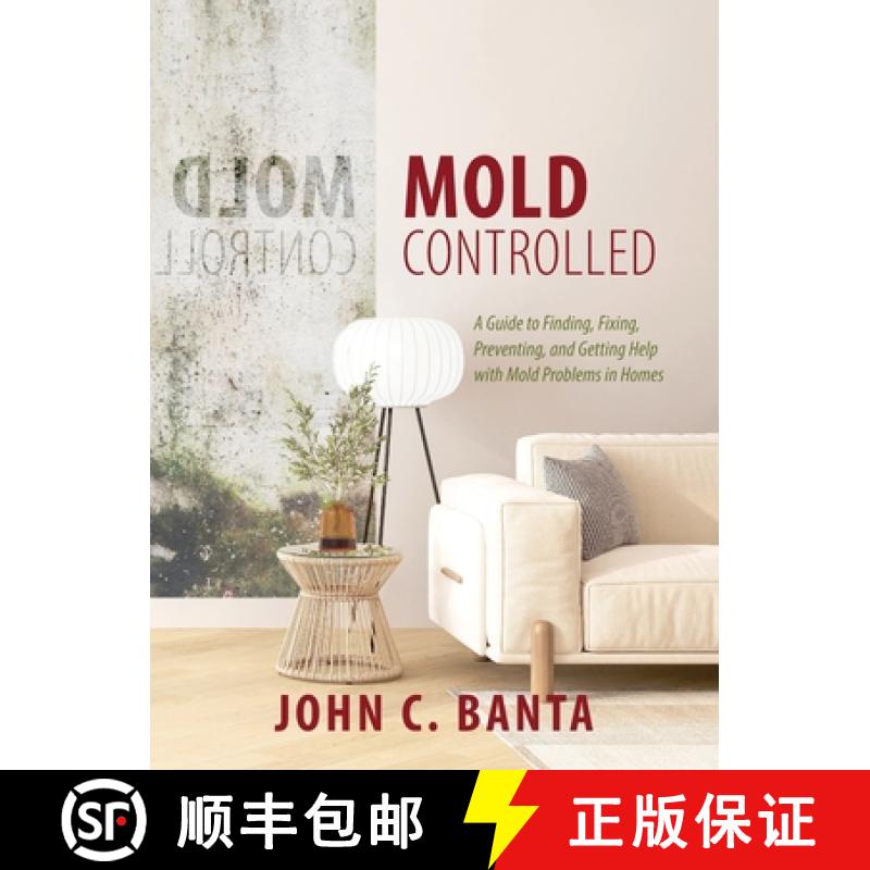 【2-3周达】Mold Controlled: A Guide to Finding, Fixing, Preventing and Getting Help with Mold Problem... [9781626601796]