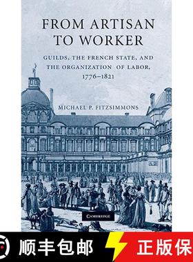 【3-4周达】From Artisan to Worker: Guilds, the French State, and the Organization of Labor, 1776–1821 [9780521193764]