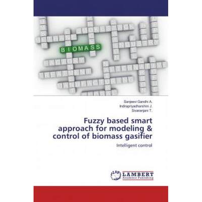 【4周达】Fuzzy based smart approach for modeling & control of biomass gasifier [9786200467454]