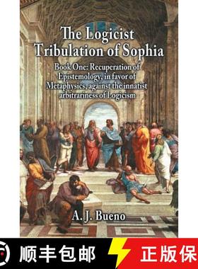 【3-4周达】The Logicist Tribulation of Sophia - Book One: Recuperation of Epistemology, in Favor of M... [9781625163943]