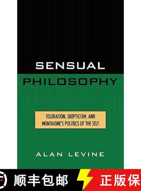 预订 Sensual Philosophy : Toleration, Skepticism, and Montaigne's Politics of the Self [9780739102466]