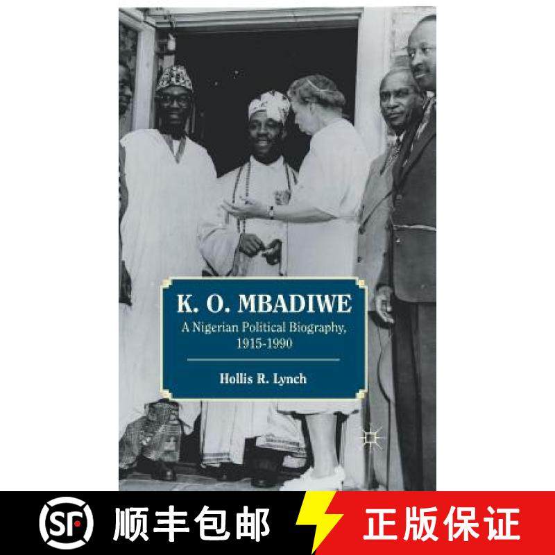 【3-4周达】K. O. Mbadiwe : A Nigerian Political Biography, 1915-1990 [9781349433872]