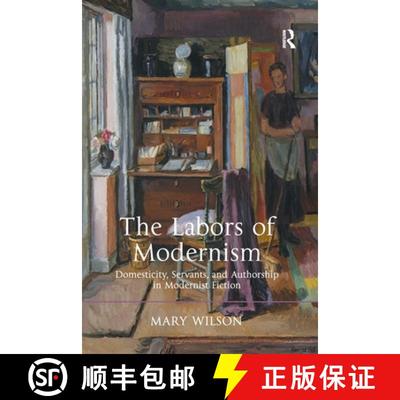 【3-4周达】The Labors of Modernism: Domesticity, Servants, and Authorship in Modernist Fiction. Mary ... [9781138270305]