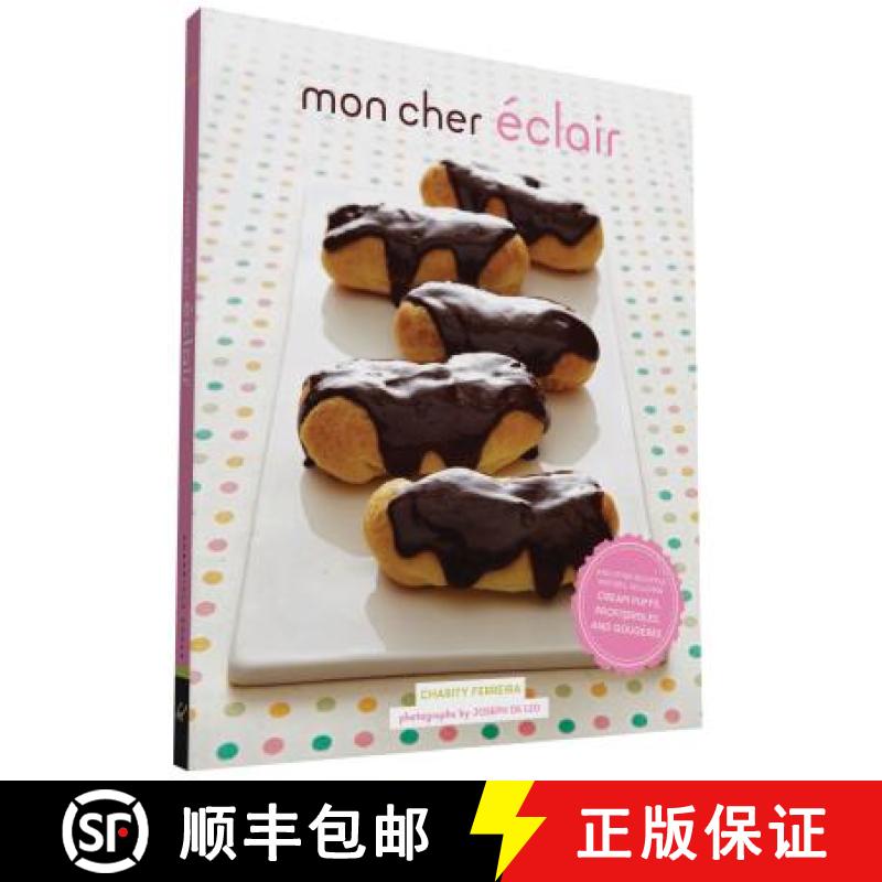 【3-4周达】Mon Cher Eclair: And Other Beautiful Pastries, Including Cream Puffs, Profiteroles, and Go... [9781452145662]