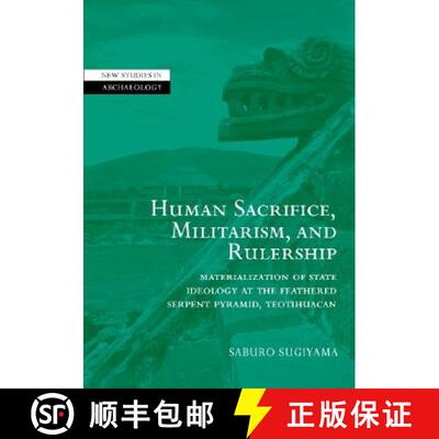 【3-4周达】精装 Human Sacrifice, Militarism, and Rulership: Materialization of State Ideology at the ... [9780521780568]