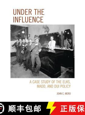 【3-4周达】Under the Influence : A Case Study of the Elks, MADD, and DUI Policy [9780761865599]