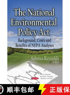 【3-4周达】The National Environmental Policy Act: Background, Costs and Benefits of Nepa Analyses [9781633214644]
