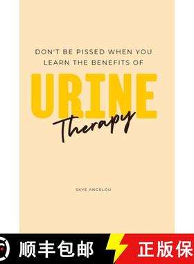预订 Don't Be Pissed Off When You Learn the Benefits of Urine Therapy [9781963397017]