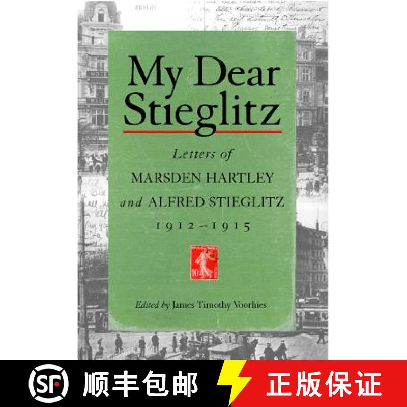 【3-4周达】My Dear Stieglitz: Letters Between Marsden Hartley and Alfred Stieglitz, 1912-1915 [9781570034787]