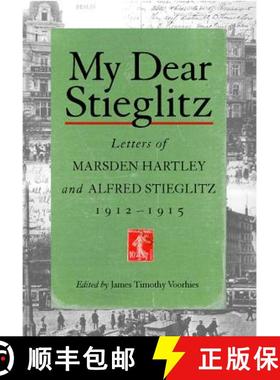 【3-4周达】My Dear Stieglitz: Letters Between Marsden Hartley and Alfred Stieglitz, 1912-1915 [9781570034787]