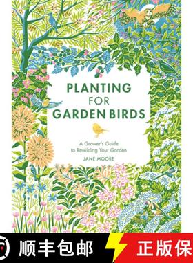 【3-4周达】Planting for Garden Birds: A Grower's Guide to Creating a Bird-Friendly Habitat [9781787138292]
