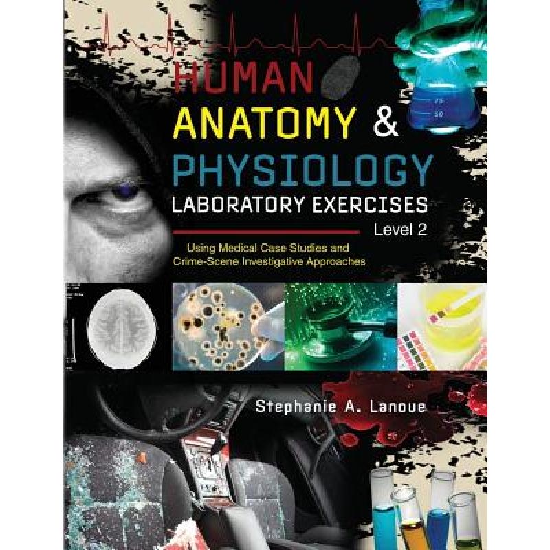 【4周达】Human Anatomy & Physiology Laboratory Exercises Level 2: Using Medical Case Studies and Crim... [9781524925567] 书籍/杂志/报纸 科学技术类原版书 原图主图