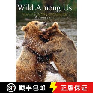 【3-4周达】Wild Among Us: True Adventures of a Female Wildlife Photographer Who Stalks Bears, Wolves,... [9780989251334]