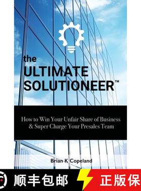 【3-4周达】The Ultimate Solutioneer: How to Win Your Unfair Share of Business & Super Charge Your Pre... [9781964222011]