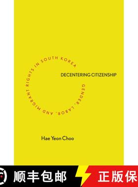 【3-4周达】Decentering Citizenship: Gender, Labor, and Migrant Rights in South Korea [9780804799669]