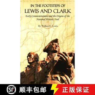 【3-4周达】In the Footsteps of Lewis and Clark: Early Commemorations and the Origins of the National ... [9781646426232]