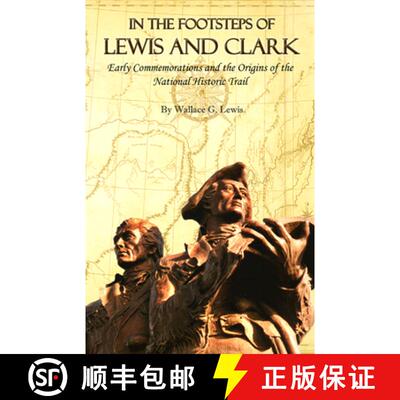 【3-4周达】In the Footsteps of Lewis and Clark: Early Commemorations and the Origins of the National ... [9781646426232]