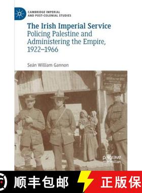 【3-4周达】The Irish Imperial Service : Policing Palestine and Administering the Empire, 1922-1966 [9783319963938]
