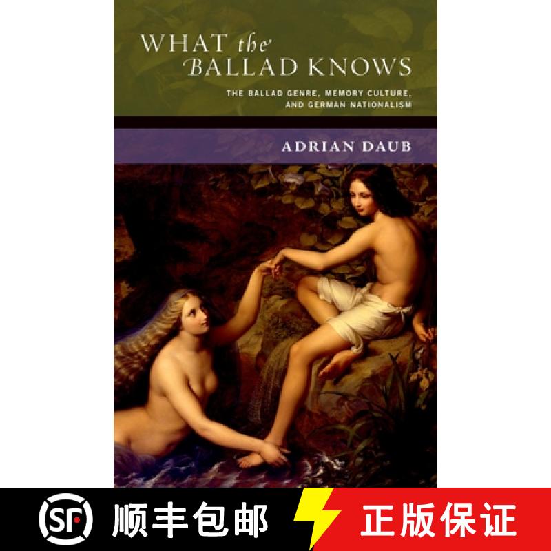 【3-4周达】What the Ballad Knows: The Ballad Genre, Memory Culture, and German Nationalism [9780190885496]