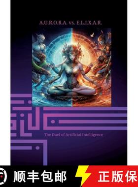【3-4周达】A.U.R.O.R.A. vs. E.L.I.X.A.R. The Duel of Artificial Intelligence: In the first volume, th... [9783384252005]