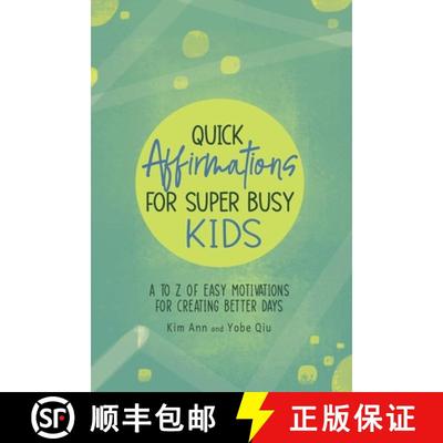 【3-4周达】Quick Affirmations for Super Busy Kids: A to Z of Easy Motivations for Creating Better Days [9781953774293]