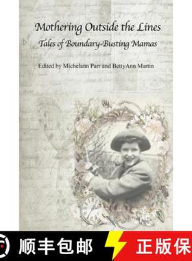 【3-4周达】Mothering Outside the Lines: Tales of Boundary Busting Mamas: Tales of Boundary Busting Mamas [9781772584646]