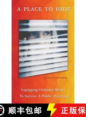 【3-4周达】A Place To Hide: Equipping Ordinary Moms To Survive A Public Shooting [9798218408282]