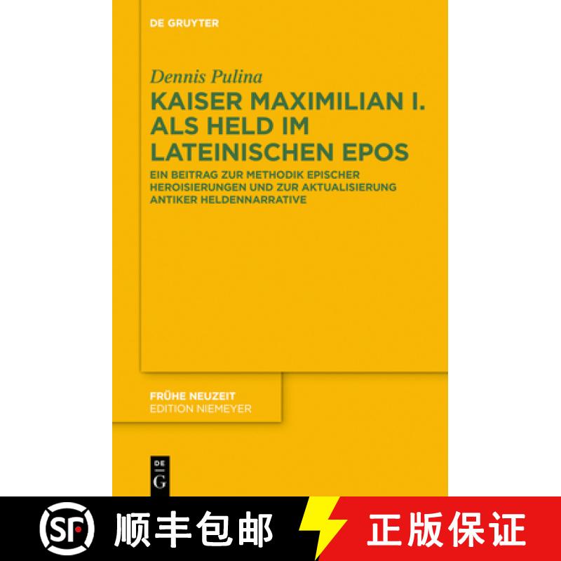 【2-3周达】Kaiser Maximilian I. ALS Held Im Lateinischen Epos: Ein Beitrag Zur Methodik Epischer Hero... [9783110741971]