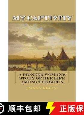 【3-4周达】My Captivity: A Pioneer Woman's Story of Her Life Among the Sioux [9781626364226]