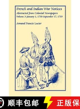 【3-4周达】French and Indian War Notices Abstracted from Colonial Newspapers, Volume 3: January 1, 17... [9780788413032]