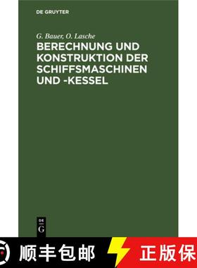 【3-4周达】Berechnung Und Konstruktion Der Schiffsmaschinen Und -Kessel: Ein Handbuch Zum Gebrauch Fu... [9783486741636]