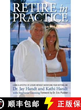 预订 Retire In Practice: Living a Lifestyle of Leisure without Sacrificing Your Bottom-Line [9780985721602]