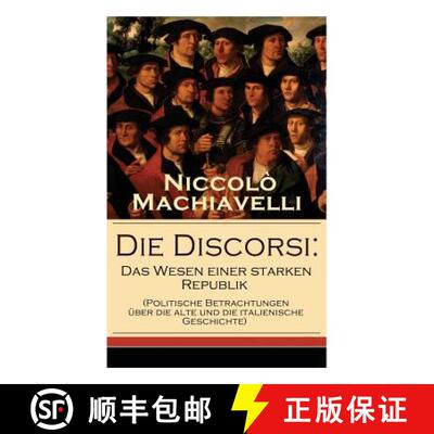【3-4周达】Die Discorsi: Das Wesen einer starken Republik (Politische Betrachtungen uber die alte und... [9788027316281]