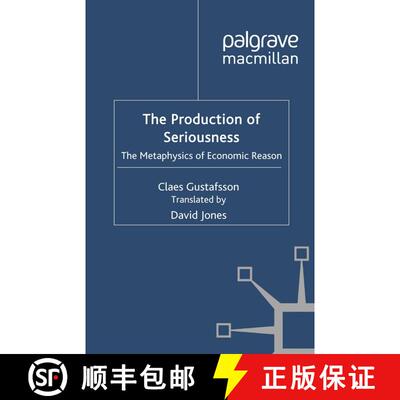 【3-4周达】The Production of Seriousness : The Metaphysics of Economic Reason (1st ed. 2012) (1st ed.... [9781349346691]