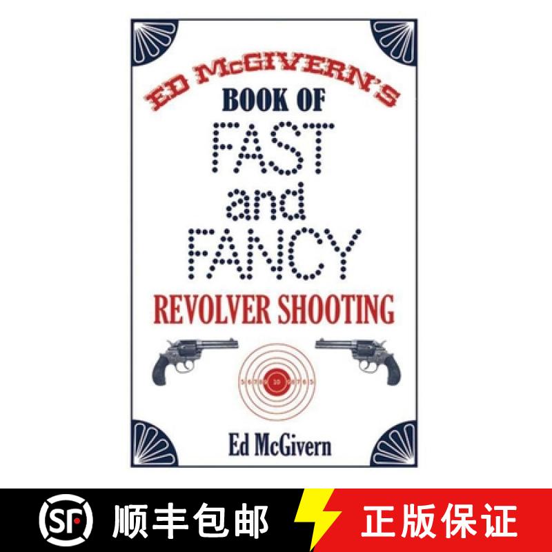 【3-4周达】Ed McGivern's Book of Fast and Fancy Revolver Shooting [9781602390867]