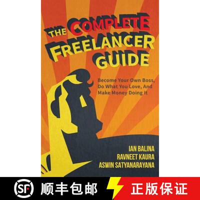 【3-4周达】The Complete Freelancer Guide: Become your own boss, do what you love, and make money doin... [9780998460215]