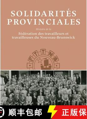 【3-4周达】Solidarités Provinciales: Histoire de la Fédération Des Travailleurs Et Travailleuses D... [9781927356296]