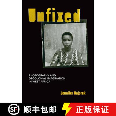 【3-4周达】Unfixed – Photography and Decolonial Imagination in West Africa [9781478003663]